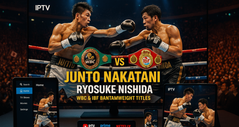 How to Watch Junto Nakatani vs. Ryosuke Nishida Live: The Ultimate IPTV Streaming Guide