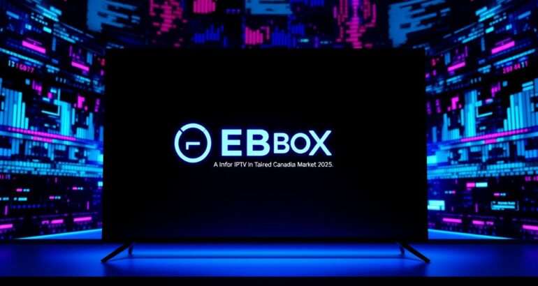 IPTV EBOX – Best IPTV Subscription in Canada 2025