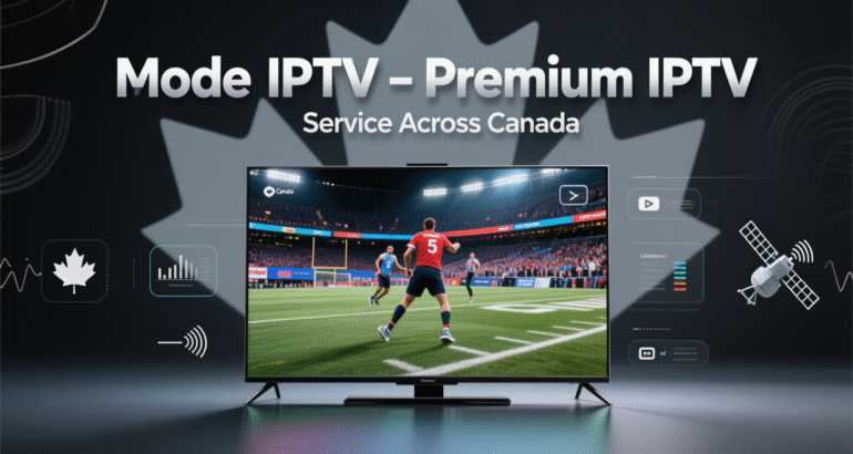 Mode IPTV: Premium IPTV Service Across Canada 2026