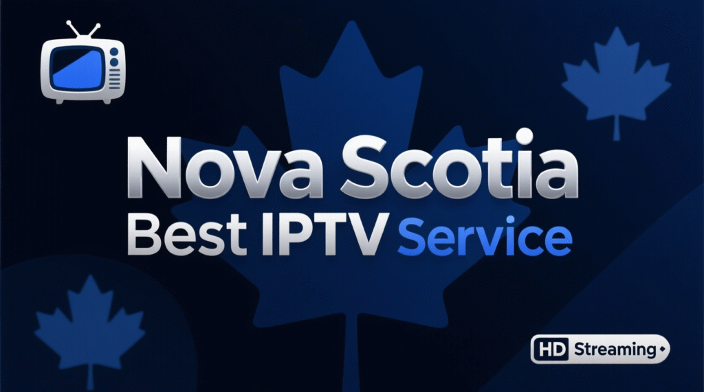 Nova Scotia: Best IPTV in Canada 2026