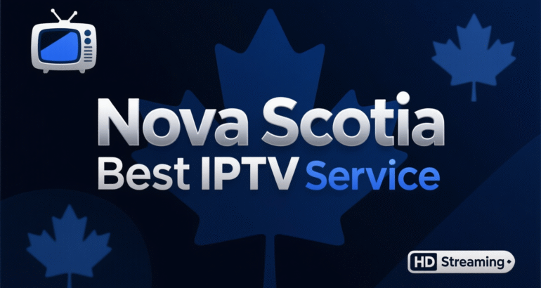 Nova Scotia: Best IPTV in Canada 2026