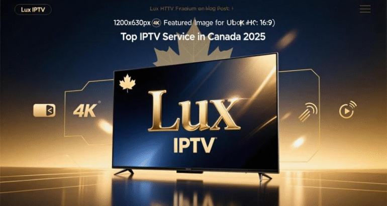 Lux IPTV: Top IPTV Service in Canada 2025
