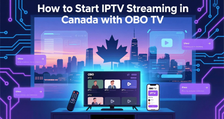 How to start IPTV streaming in Canada with OBO TV?