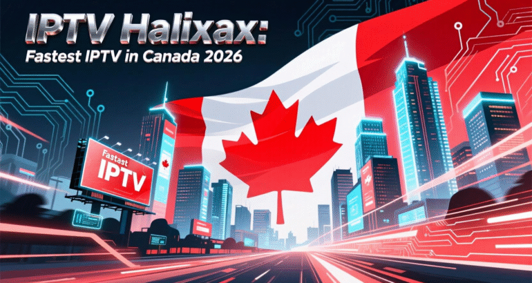 IPTV Halifax: Fastest IPTV in Canada 2026