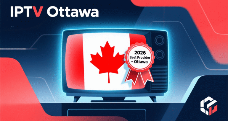 IPTV Ottawa: Canada’s Capital Best Provider 2026