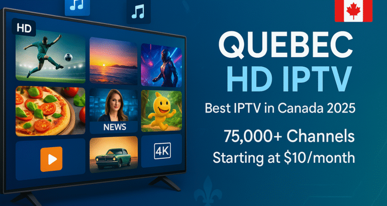 Quebec HD IPTV: Top Choice in Canada 2025