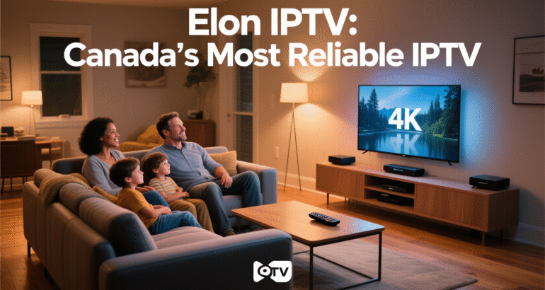 Elon IPTV: Canada’s Most Reliable IPTV 2026