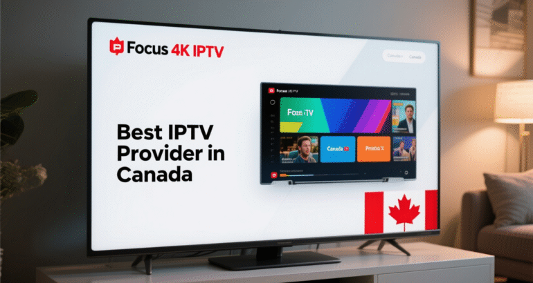 Focus 4K IPTV: Best IPTV Provider in Canada 2026