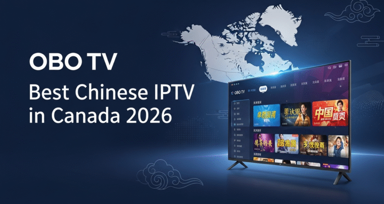 Best Chinese IPTV in Canada 2026 – OBO TV