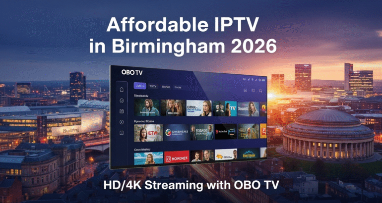 Affordable IPTV in Birmingham 2026 — HD/4K Streaming with OBO TV