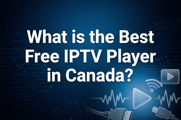 What is the Best Free IPTV Player in Canada?
