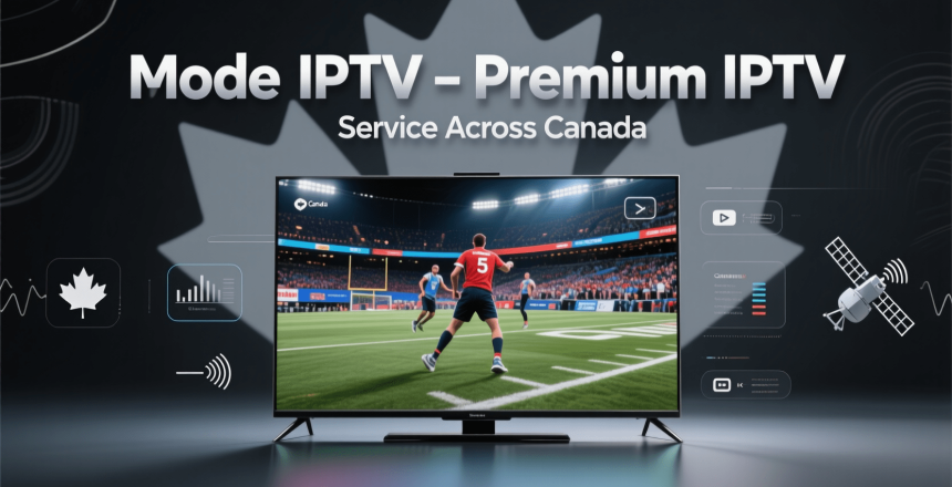 Mode IPTV: Premium IPTV Service Across Canada 2026
